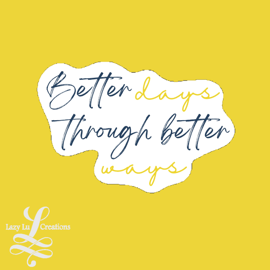 Better Days Through Better Ways Sticker