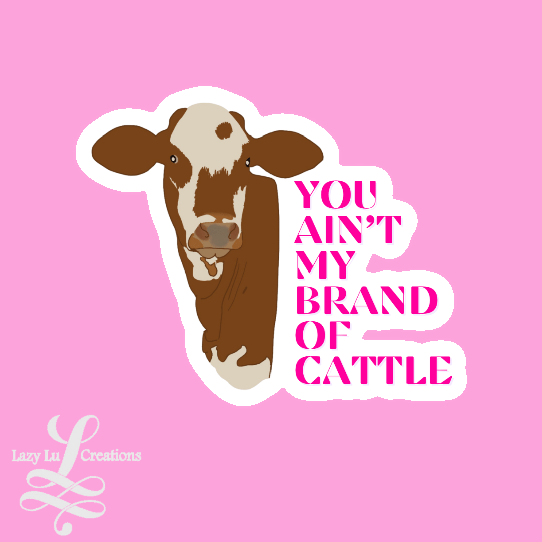 Ain’t my brand of cattle
